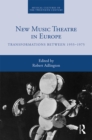 New Music Theatre in Europe : Transformations between 1955-1975 - eBook