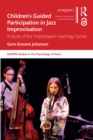 Children’s Guided Participation in Jazz Improvisation : A Study of the ‘Improbasen’ Learning Centre - eBook