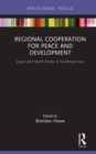 Regional Cooperation for Peace and Development : Japan and South Korea in Southeast Asia - eBook