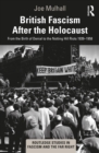 British Fascism After the Holocaust : From the Birth of Denial to the Notting Hill Riots 1939-1958 - eBook