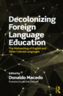 Decolonizing Foreign Language Education : The Misteaching of English and Other Colonial Languages - eBook