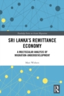 Sri Lanka's Remittance Economy : A Multiscalar Analysis of Migration-Underdevelopment - eBook