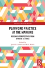 Playwork Practice at the Margins : Research Perspectives from Diverse Settings - eBook