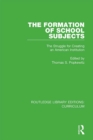 The Formation of School Subjects : The Struggle for Creating an American Institution - eBook