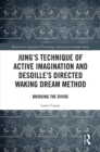 Jung's Technique of Active Imagination and Desoille's Directed Waking Dream Method : Bridging the Divide - eBook