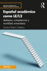 Espanol academico como LE/L2 : destrezas, competencias y movilidad universitaria - eBook