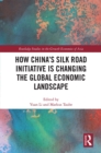 How China's Silk Road Initiative is Changing the Global Economic Landscape - eBook