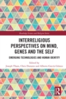 Interreligious Perspectives on Mind, Genes and the Self : Emerging Technologies and Human Identity - eBook