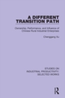 A Different Transition Path : Ownership, Performance, and Influence of Chinese Rural Industrial Enterprises - eBook