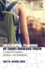 Educational Planning of Court-Involved Youth : A Guide for Counties, Systems, and Individuals - eBook