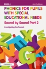 Phonics for Pupils with Special Educational Needs Book 4: Sound by Sound Part 2 : Investigating the Sounds - eBook