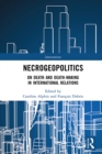 Necrogeopolitics : On Death and Death-Making in International Relations - eBook