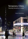 Temporary Cities : Resisting Transience in Arabia - eBook