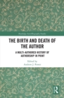 The Birth and Death of the Author : A Multi-Authored History of Authorship in Print - eBook