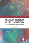 American Hegemony in the 21st Century : A Neo Neo-Gramscian Perspective - eBook