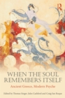 When the Soul Remembers Itself : Ancient Greece, Modern Psyche - eBook