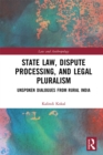 State Law, Dispute Processing And Legal Pluralism : Unspoken Dialogues From Rural India - eBook