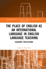 The Place of English as an International Language in English Language Teaching : Teachers' Reflections - eBook
