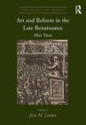 Art and Reform in the Late Renaissance : After Trent - eBook