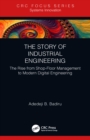 The Story of Industrial Engineering : The Rise from Shop-Floor Management to Modern Digital Engineering - eBook
