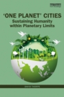 'One Planet' Cities : Sustaining Humanity within Planetary Limits - eBook