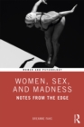 Women, Sex, and Madness : Notes from the Edge - eBook