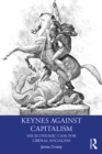 Keynes Against Capitalism : His Economic Case for Liberal Socialism - eBook