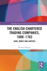 The English Chartered Trading Companies, 1688-1763 : Guns, Money and Lawyers - eBook