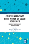Counternarratives from Women of Color Academics : Bravery, Vulnerability, and Resistance - eBook