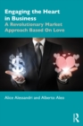 Engaging the Heart in Business : A Revolutionary Market Approach Based On Love - eBook