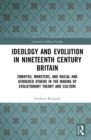 Ideology and Evolution in Nineteenth Century Britain : Embryos, Monsters, and Racial and Gendered Others in the Making of Evolutionary Theory and Culture - eBook