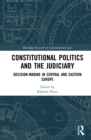 Constitutional Politics and the Judiciary : Decision-making in Central and Eastern Europe - eBook