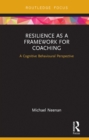 Resilience as a Framework for Coaching : A Cognitive Behavioural Perspective - eBook