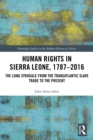 Human Rights in Sierra Leone, 1787-2016 : The Long Struggle from the Transatlantic Slave Trade to the Present - eBook