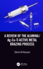 A Review of the Alumina/Ag-Cu-Ti Active Metal Brazing Process - eBook