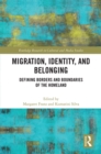 Migration, Identity, and Belonging : Defining Borders and Boundaries of the Homeland - eBook