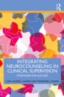 Integrating Neurocounseling in Clinical Supervision : Strategies for Success - eBook