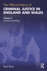 The Official History of Criminal Justice in England and Wales : Volume II: Institution-Building - eBook