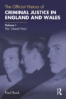 The Official History of Criminal Justice in England and Wales : Volume I: The 'Liberal Hour' - eBook