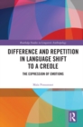 Difference and Repetition in Language Shift to a Creole : The Expression of Emotions - eBook