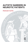 Autistic Barriers in Neurotic Patients - eBook