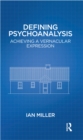 Defining Psychoanalysis : Achieving a Vernacular Expression - eBook