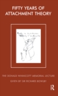 Fifty Years of Attachment Theory : The Donald Winnicott Memorial Lecture - eBook