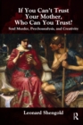 If You Can't Trust Your Mother, Whom Can You Trust? : Soul Murder, Psychoanalysis and Creativity - eBook