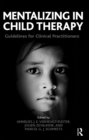 Mentalizing in Child Therapy : Guidelines for Clinical Practitioners - eBook
