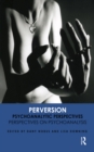 Perversion : Psychoanalytic Perspectives/Perspectives on Psychoanalysis - eBook