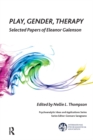 Play, Gender, Therapy : Selected Papers of Eleanor Galenson - eBook