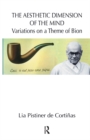 The Aesthetic Dimension of the Mind : Variations on a Theme of Bion - eBook