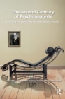 The Second Century of Psychoanalysis : Evolving Perspectives on Therapeutic Action - eBook