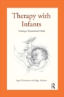 Therapy with Infants : Treating a Traumatised Child - eBook